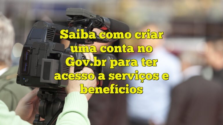Saiba como criar uma conta no Gov.br para ter acesso a serviços e benefícios