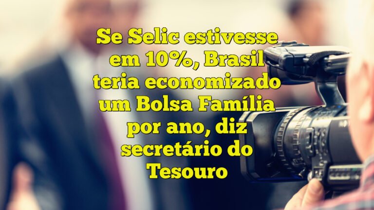 Se Selic estivesse em 10%, Brasil teria economizado um Bolsa Família por ano, diz secretário do Tesouro
