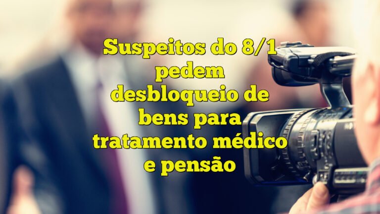 Suspeitos do 8/1 pedem desbloqueio de bens para tratamento médico e pensão