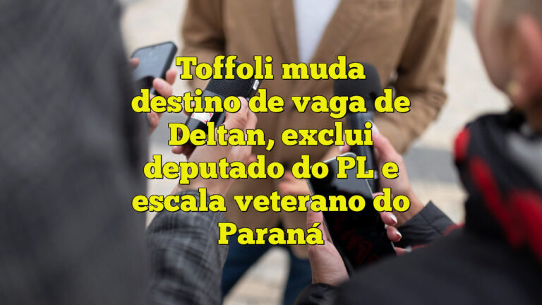 Toffoli muda destino de vaga de Deltan, exclui deputado do PL e escala veterano do Paraná