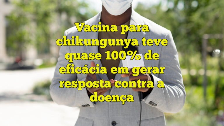 Vacina para chikungunya teve quase 100% de eficácia em gerar resposta contra a doença