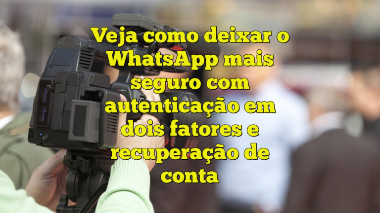 Veja como deixar o WhatsApp mais seguro com autenticação em dois fatores e recuperação de conta