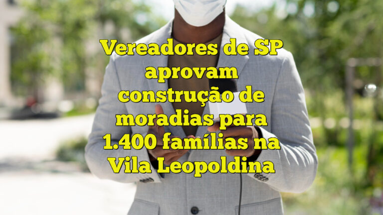 Vereadores de SP aprovam construção de moradias para 1.400 famílias na Vila Leopoldina